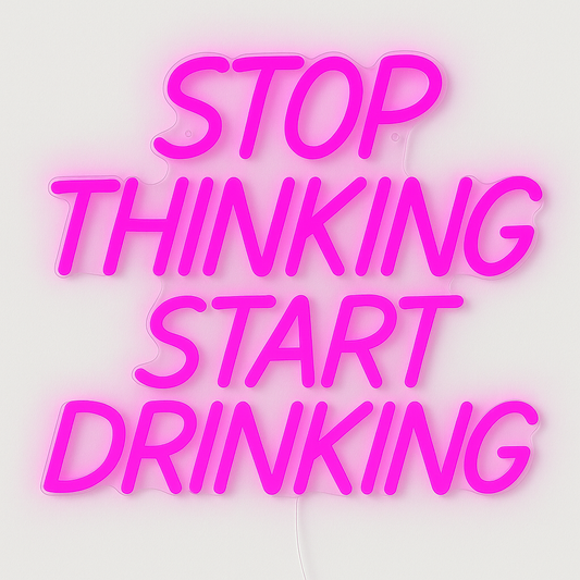 Stop Thinking, Start Drinking - The Neon Escape